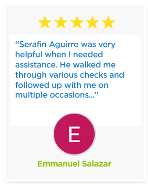 “Serafin Aguirre was very helpful when I needed assistance. He walked me through various checks and followed up with me on multiple occasions...”